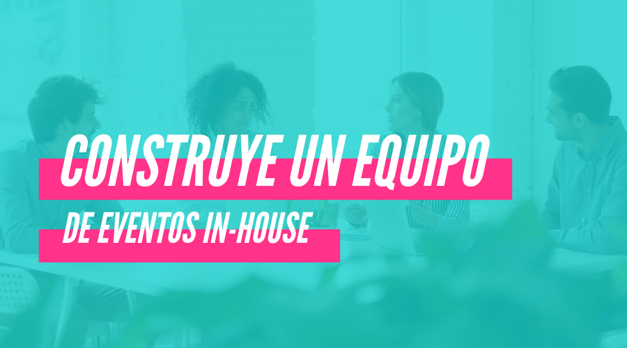 Cómo construir un equipo de planeación de eventos in-house