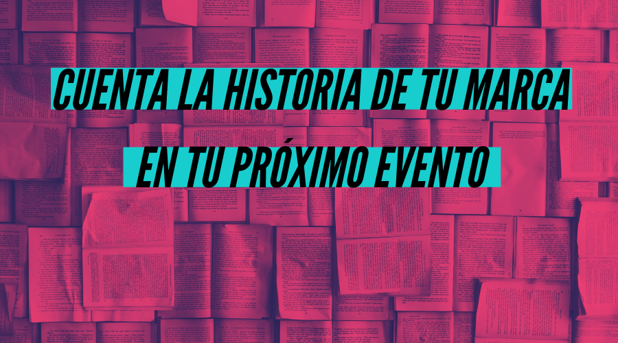 Cómo contar la historia de tu marca en tu evento